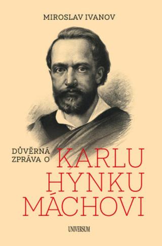 Důvěrná zpráva o Karlu Hynku Máchovi - Miroslav Ivanov - e-kniha