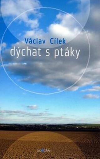 Dýchat s ptáky - Václav Cílek