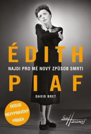 Édith Piaf - Najdi pro mě nový způsob smrti - David Bret - e-kniha