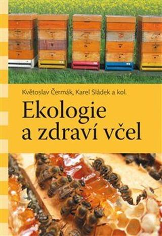 Ekologie a zdraví včel - Karel Sládek, kolektiv autorů, Květoslav Čermák