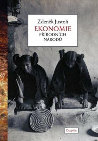 Ekonomie přírodních národů - Zdeněk Justoň - e-kniha