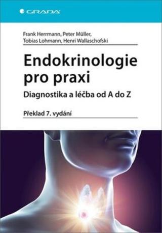 Endokrinologie pro praxi - Diagnostika a léčba od A do Z - Peter Muller, Frank Herrmann, Lohmann Tobias, Wallaschofski Henri