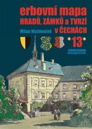 Erbovní mapa hradů, zámků a tvrzí v Čechách 13 - Milan Mysliveček