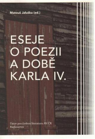 Eseje o poezii a době Karla IV. - Matouš Jaluška