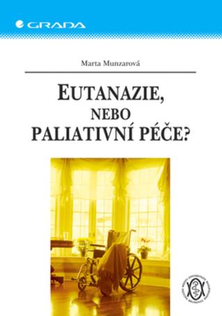 Eutanazie, nebo paliativní péče?, Munzarová Marta