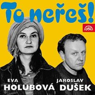 Eva Holubová, Jaroslav Dušek – To neřeš!