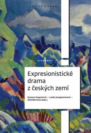 Expresionistické drama z českých zemí - Lenka Jungmannová, Zuzana Augustová, Merenus Aleš