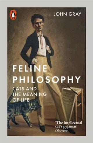 Feline Philosophy : Cats and the Meaning of Life - John Gray