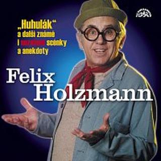 Felix Holzmann – Holzmann: Huhulák a další známé i neznámé scénky a anekdoty