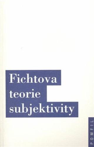 Fichtova teorie subjektivity - Jiří Chotaš, Jindřich Karásek