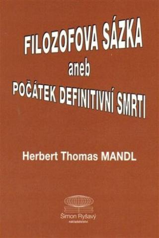 Filozofova sázka aneb Počátek definitivní smrti - Herbert Thomas Mandl