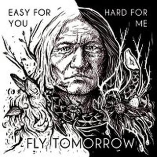 Fly Tomorrow – Easy For You, Hard For Me