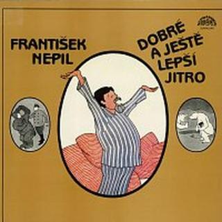 František Nepil – Nepil: Dobré a ještě lepší jitro