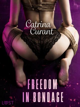 Freedom in Bondage - BDSM Erotica - Catrina Curant - e-kniha