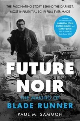 Future Noir: The Making of Blade Runner - Sammon Paul M.