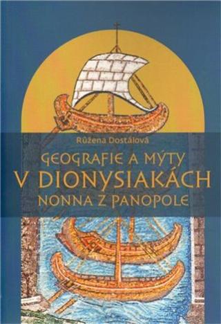 Geografie a mýty v Dionysiakách Nonna z Panopole - Růžena Dostálová