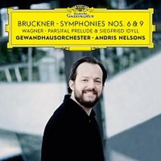 Gewandhausorchester, Andris Nelsons – Bruckner: Symphonies Nos. 6 & 9 – Wagner: Siegfried Idyll / Parsifal Prelude