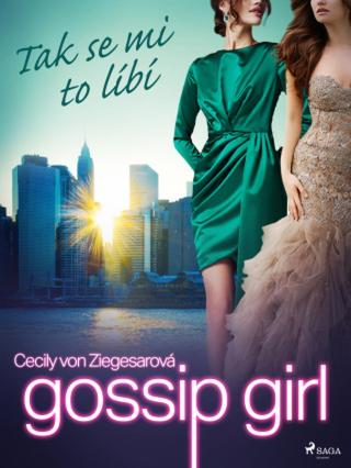 Gossip Girl: Tak se mi to líbí  - Cecily von Ziegesarová - e-kniha