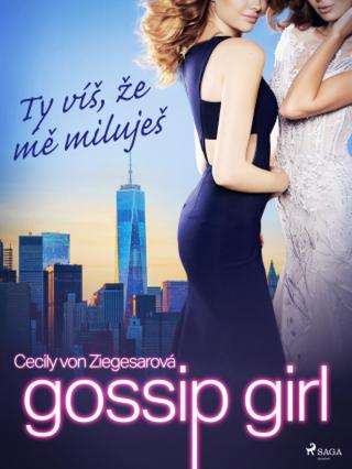 Gossip Girl: Ty víš, že mě miluješ  - Cecily von Ziegesarová - e-kniha