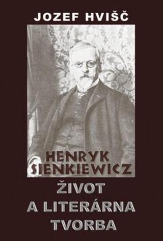 Henryk Sienkiewicz Život a literárna tvorba - Jozef Hvišč