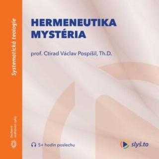 Hermeneutika mystéria - prof. Ctirad Václav Pospíšil, Th.D. - audiokniha