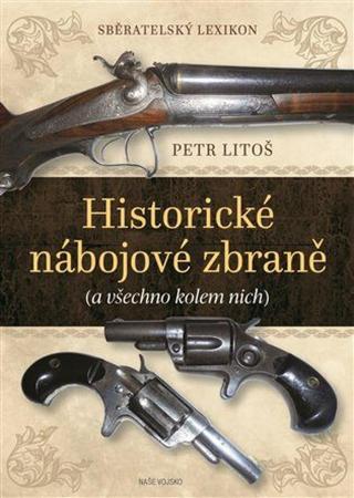 Historické nábojové zbraně - Sběratelský lexikon  - Petr Litoš