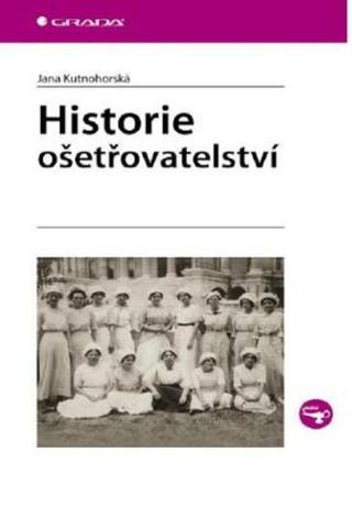 Historie ošetřovatelství - Jana Kutnohorská - e-kniha