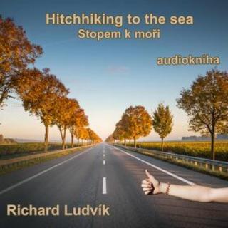 Hitchhiking to the sea  - Richard Ludvík - audiokniha