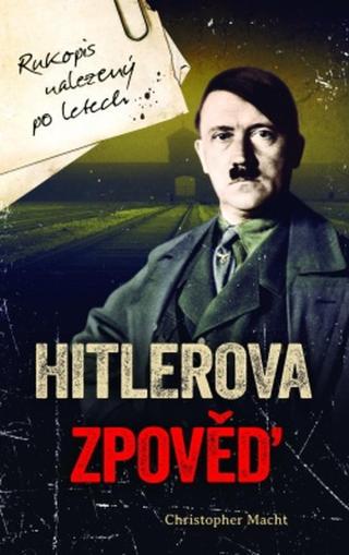Hitlerova zpověď - Rukopis nalezený po letech - Christopher Macht - e-kniha