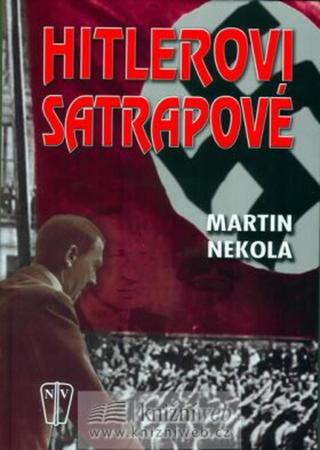 Hitlerovi satrapové - Martin Nekola