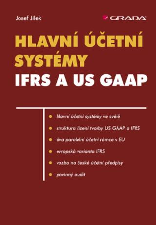 Hlavní účetní systémy: IFRS a US GAAP - Josef Jílek - e-kniha