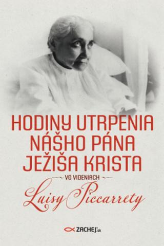 Hodiny utrpenia nášho Pána Ježiša Krista vo videniach Luisy Piccarrety - Luisa Piccarreta - e-kniha