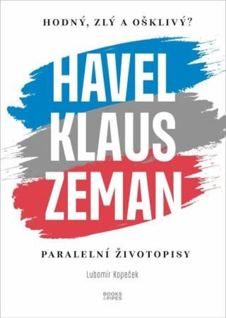 Hodný, zlý a ošklivý? Havel, Klaus, Zeman  - Lubomír Kopeček