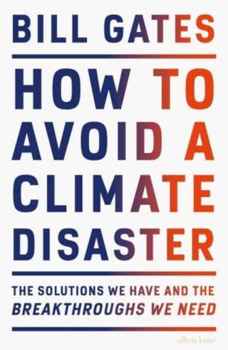 How to Avoid a Climate Disaster: The Solutions We Have and the Breakthroughs We Need - Bill Gates