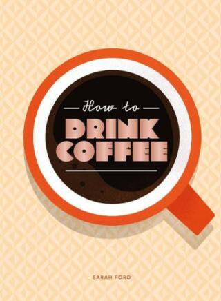 How to Drink Coffee - Sarah Ford