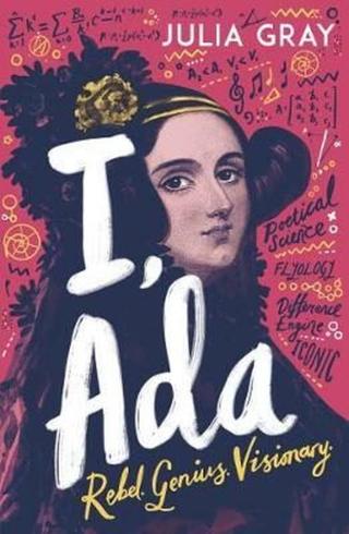 I, Ada: Ada Lovelace: Rebel. Genius. Visionary - Juliana Gray