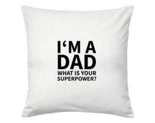 I'm a dad, what is your superpow Polštář MAX