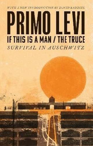 If This Is A Man/The Truce : Surviving Auschwitz - Primo Levi