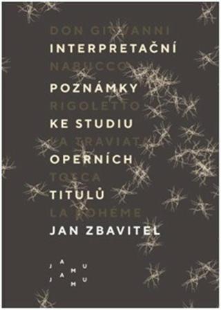 Interpretační poznámky ke studiu operních titulů - Jan Zbavitel