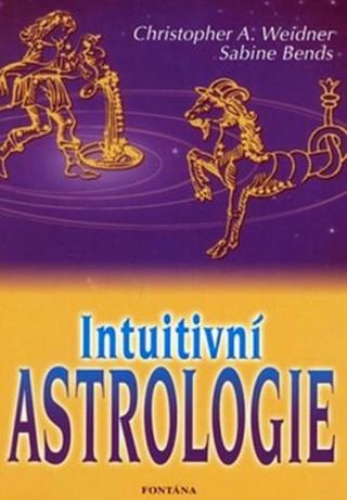 Intuitivní astrologie - Christopher A. Weidner, Sabine Bends