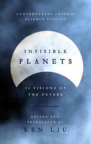 Invisible Planets - Ken Liu