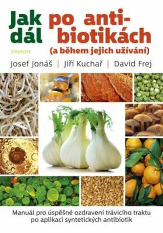 Jak dál po antibiotikách  - Josef Jonáš, David Frej, Jiří Kuchař