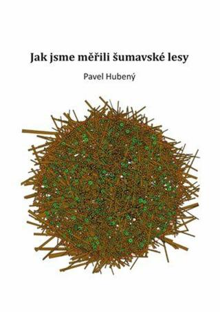 Jak jsme měřili šumavské lesy - Pavel Hubený