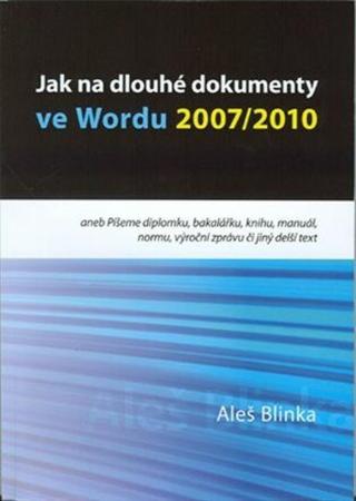 Jak na dlouhé dokumenty ve Wordu 2007/2010 - Aleš Blinka