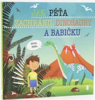 Jak Péťa zachránil dinosaury a babičku - Dětské knihy se jmény - Šimon Matějů