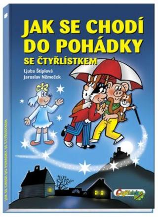 Jak se chodí do pohádky se Čtyřlístkem - Ljuba Štíplová, Jaroslav Němeček