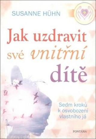 Jak uzdravit své vnitřní dítě - Hühnová Susanne