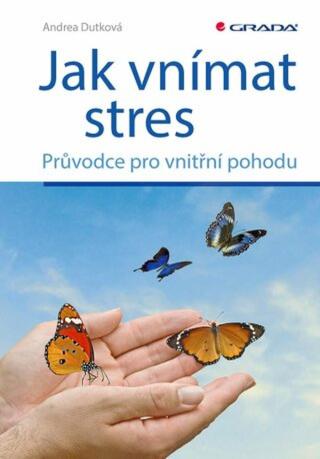 Jak vnímat stres - Andrea Dutková - e-kniha