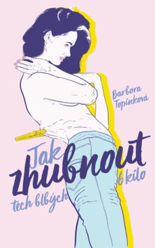 Jak zhubnout těch blbých 6 kilo - Barbora Topinková - e-kniha