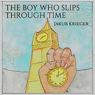 Jakub Krieger – The Boy Who Slips Through Time